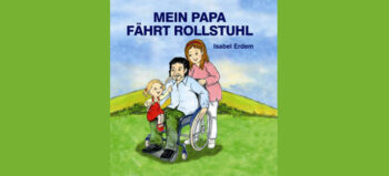 Kinderbuch: Mein Papa fährt Rollstuhl