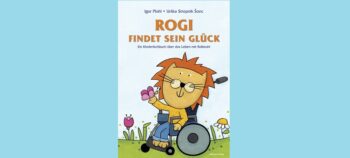 Rogi findet sein Glück – Kinderfachbuch über das Leben im Rollstuhl