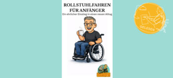 Cover "Rollstuhlfahren für Anfänger. Ein ehrlicher Einstig in einen neuen Alltag" zeigt comicartig gezeichneten Mann im Rollstuhl, der lacht und eine Tasse Kaffee trinkt. Daneben ein Logo in Orange: Gelesen.